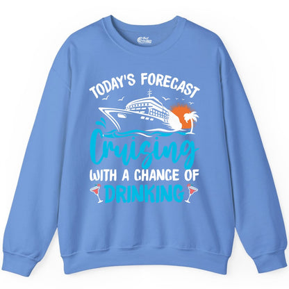 Cruise Drinking Shirt - Funny Cruise Vacation Apparel for Adults (Sweatshirt) in Carolina Blue - Cruise Drinking Shirt - Today's Forecast Cruising With a Chance of Drinking