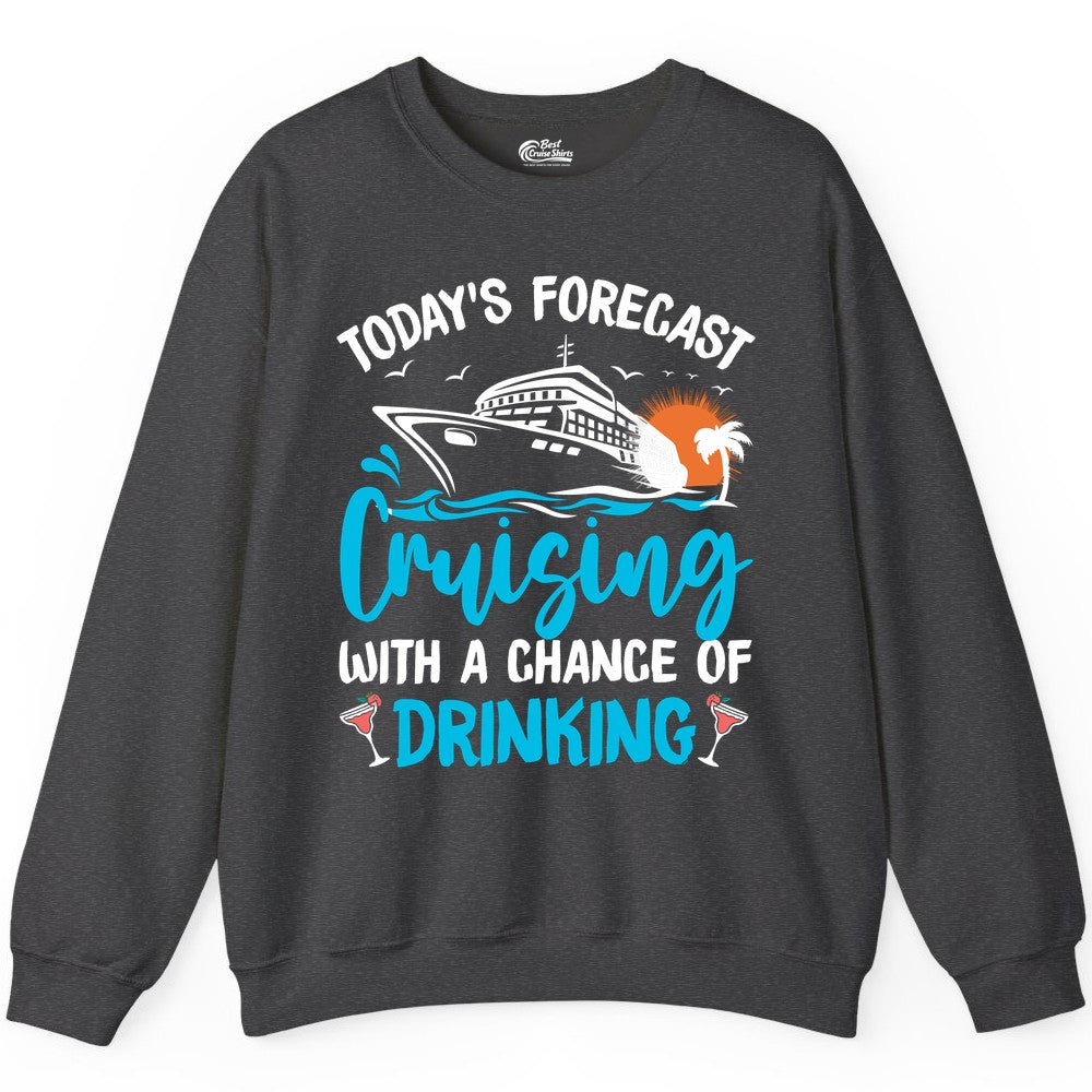 Cruise Drinking Shirt - Funny Cruise Vacation Apparel for Adults (Sweatshirt) in Dark Heather - Cruise Drinking Shirt - Today's Forecast Cruising With a Chance of Drinking