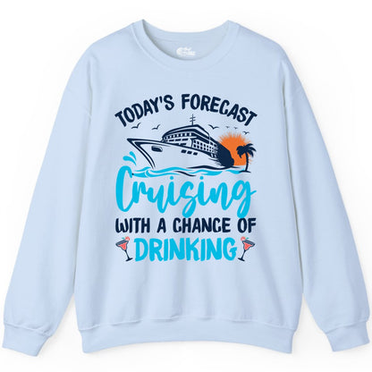 Cruise Drinking Shirt - Funny Cruise Vacation Apparel for Adults (Sweatshirt) in Light Blue - Cruise Drinking Shirt - Today's Forecast Cruising With a Chance of Drinking