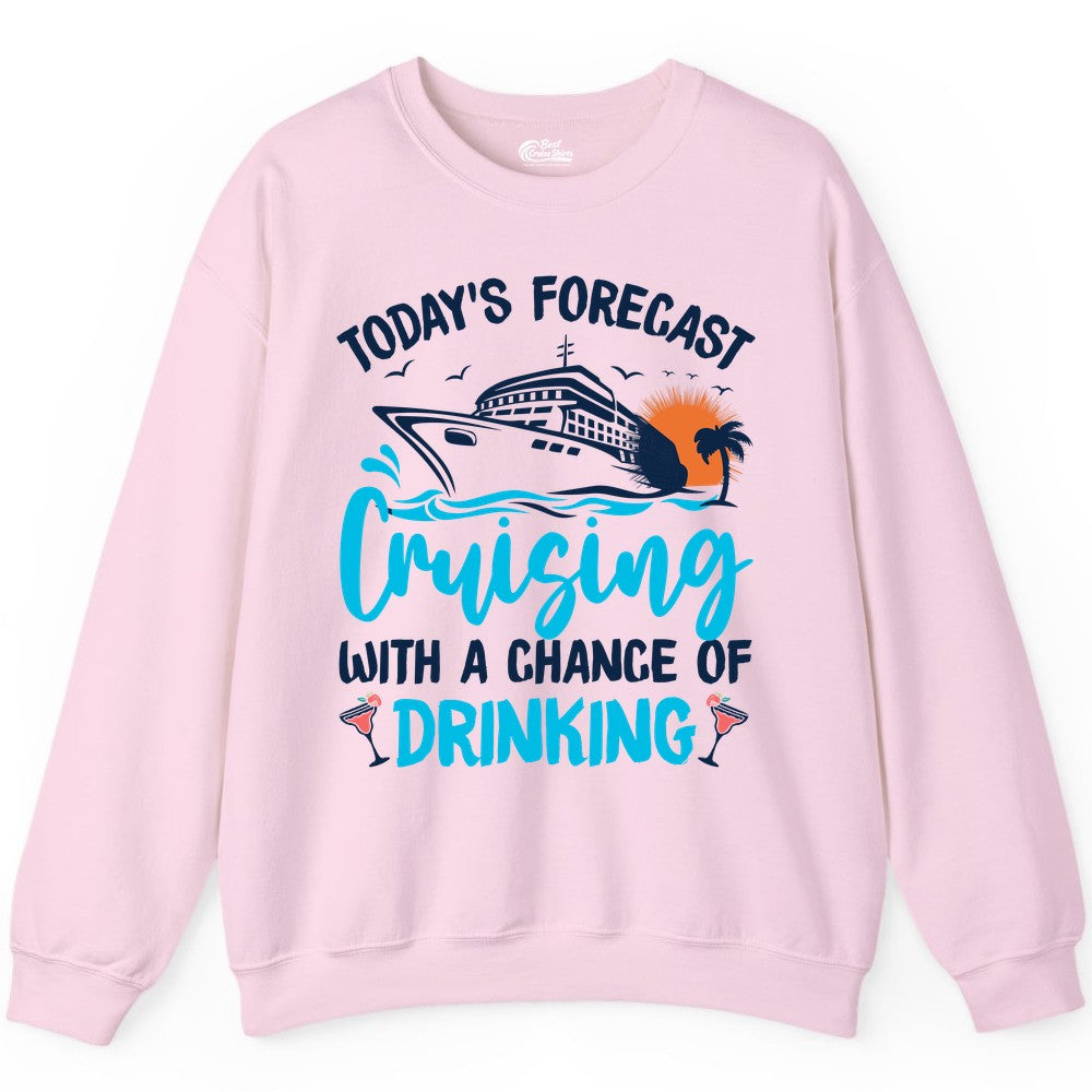 Cruise Drinking Shirt - Funny Cruise Vacation Apparel for Adults (Sweatshirt) in Light Pink - Cruise Drinking Shirt - Today's Forecast Cruising With a Chance of Drinking