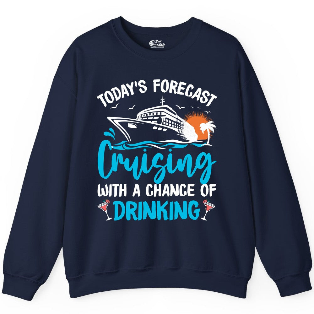 Cruise Drinking Shirt - Funny Cruise Vacation Apparel for Adults (Sweatshirt) in Navy - Cruise Drinking Shirt - Today's Forecast Cruising With a Chance of Drinking