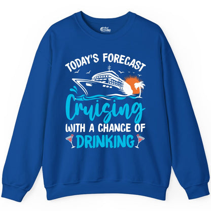 Cruise Drinking Shirt - Funny Cruise Vacation Apparel for Adults (Sweatshirt) in Royal - Cruise Drinking Shirt - Today's Forecast Cruising With a Chance of Drinking