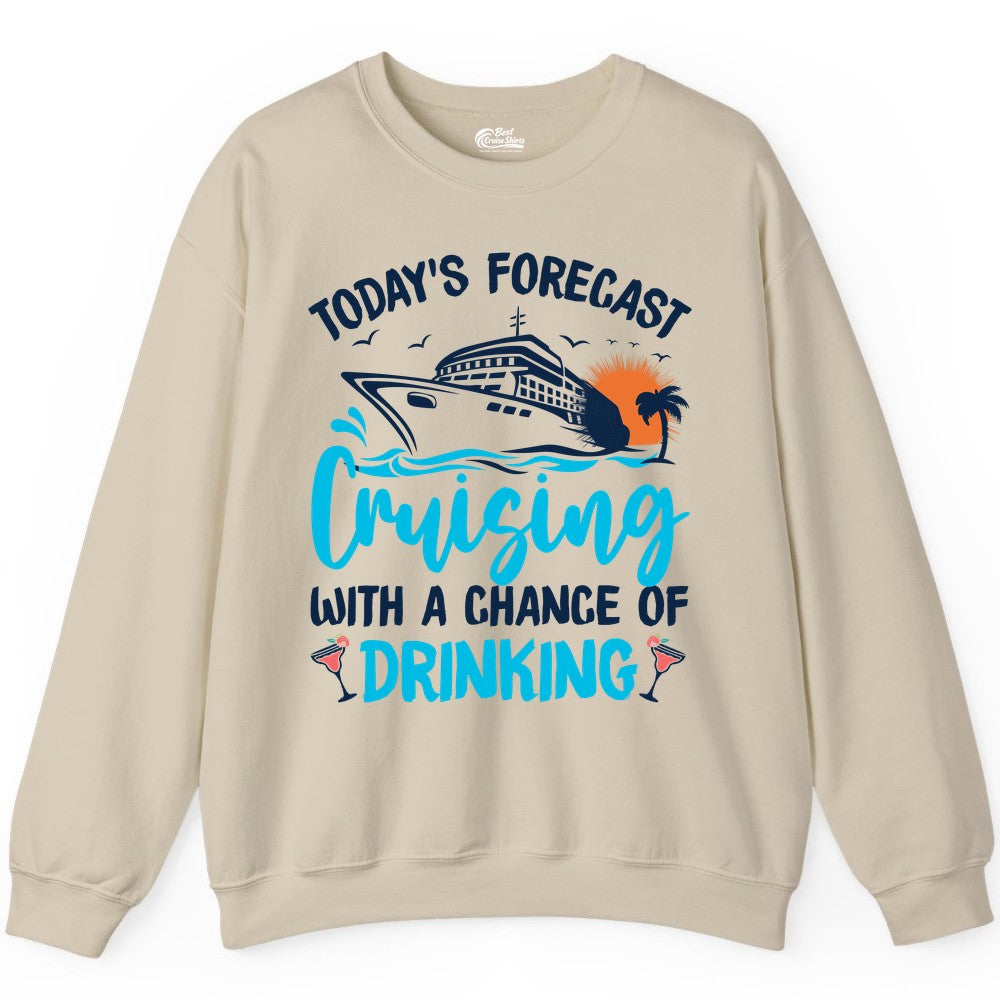 Cruise Drinking Shirt - Funny Cruise Vacation Apparel for Adults (Sweatshirt) in Sand - Cruise Drinking Shirt - Today's Forecast Cruising With a Chance of Drinking