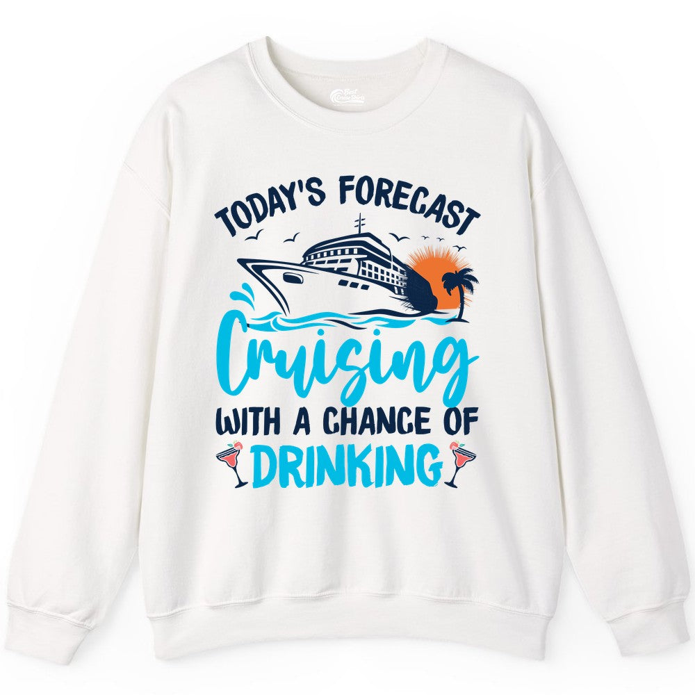 Cruise Drinking Shirt - Funny Cruise Vacation Apparel for Adults (Sweatshirt) in White - Cruise Drinking Shirt - Today's Forecast Cruising With a Chance of Drinking