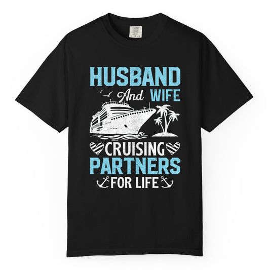 Husband and Wife Cruise Shirt - Nautical Romantic Vacation Tee (Comfort Color) in Black - Husband and Wife Cruising Partners for Life Nautical Romance Shirt