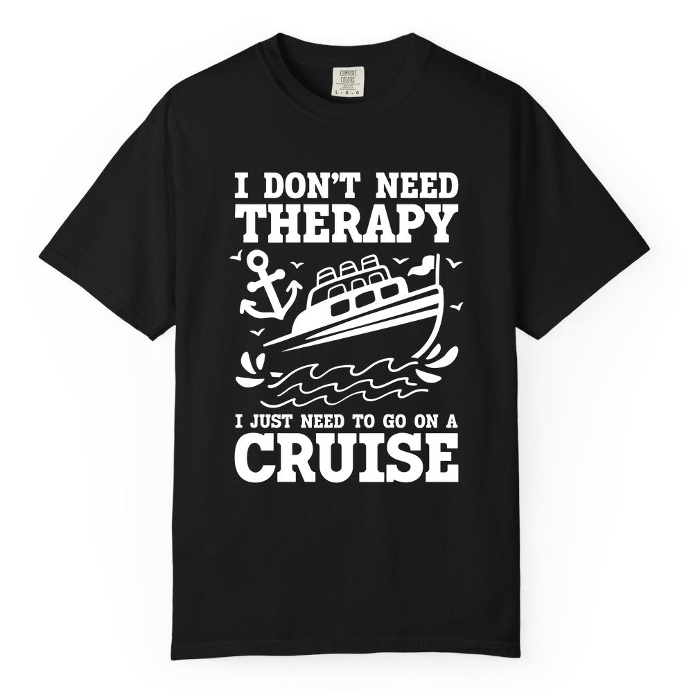 I Need a Cruise Shirt - Funny Cruise Therapy T-Shirt for Travelers (Comfort Color) in Black - I Need a Cruise Shirt - Funny Cruise Therapy Nautical T-Shirt Design
