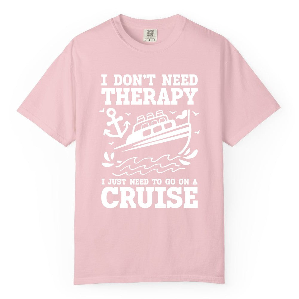 I Need a Cruise Shirt - Funny Cruise Therapy T-Shirt for Travelers (Comfort Color) in Blossom - I Need a Cruise Shirt - Funny Cruise Therapy Nautical T-Shirt Design
