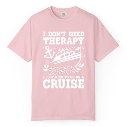 I Need a Cruise Shirt - Funny Cruise Therapy T-Shirt for Travelers (Comfort Color) in Blossom - I Need a Cruise Shirt - Funny Cruise Therapy Nautical T-Shirt Design