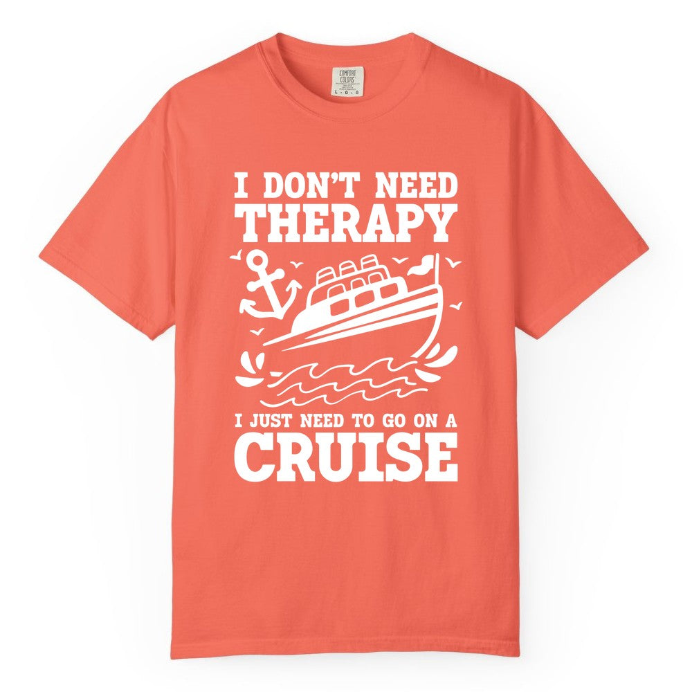 I Need a Cruise Shirt - Funny Cruise Therapy T-Shirt for Travelers (Comfort Color) in Bright Salmon - I Need a Cruise Shirt - Funny Cruise Therapy Nautical T-Shirt Design