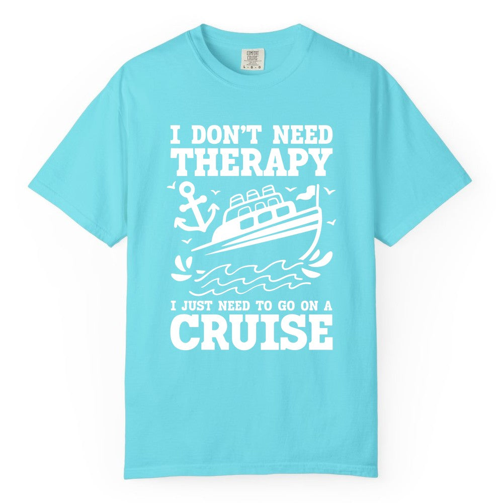 I Need a Cruise Shirt - Funny Cruise Therapy T-Shirt for Travelers (Comfort Color) in Lagoon Blue - I Need a Cruise Shirt - Funny Cruise Therapy Nautical T-Shirt Design