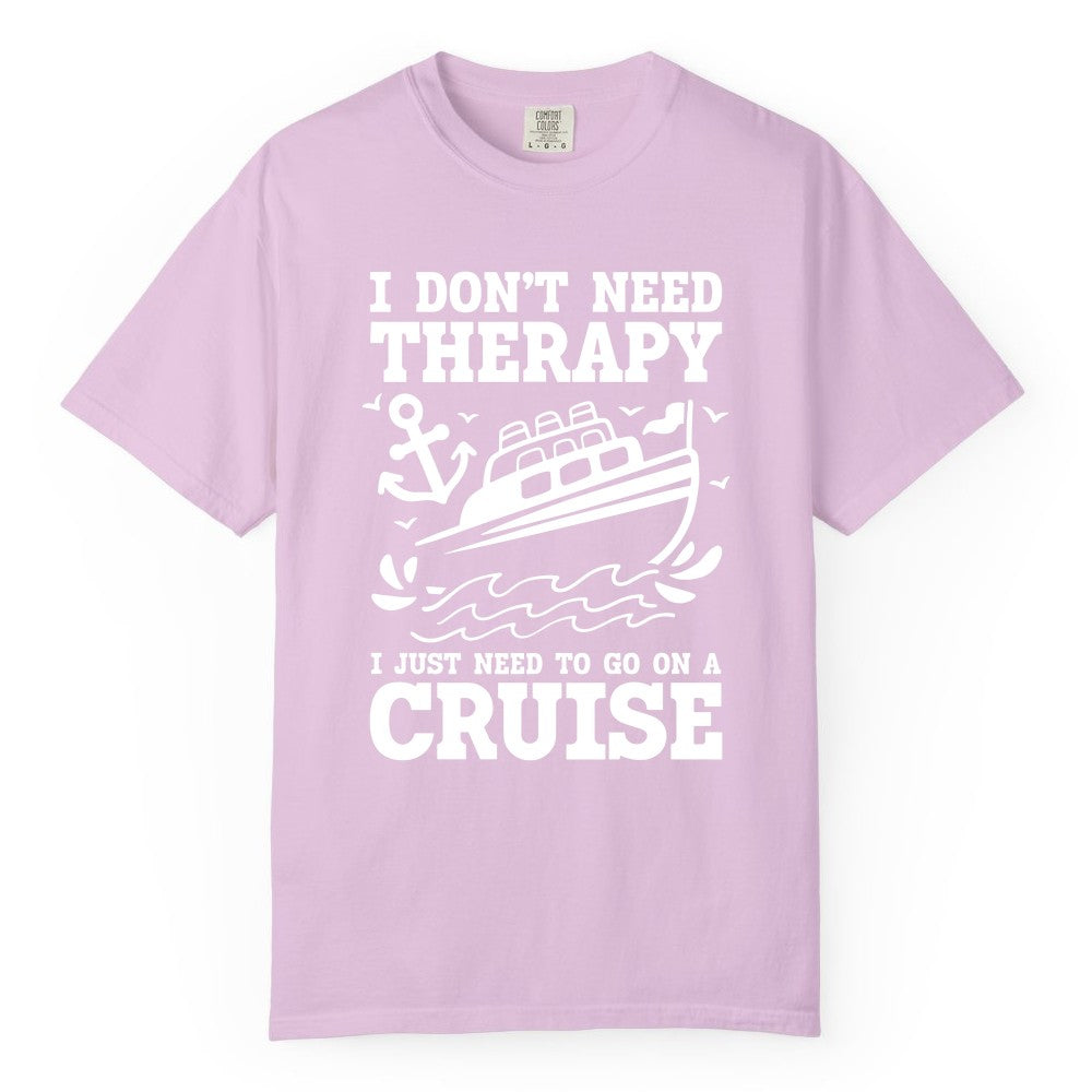 I Need a Cruise Shirt - Funny Cruise Therapy T-Shirt for Travelers (Comfort Color) in Orchid - I Need a Cruise Shirt - Funny Cruise Therapy Nautical T-Shirt Design