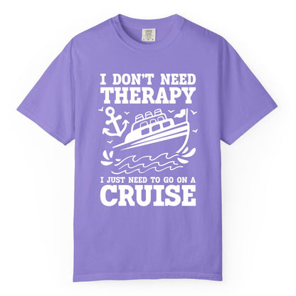 I Need a Cruise Shirt - Funny Cruise Therapy T-Shirt for Travelers (Comfort Color) in Violet - I Need a Cruise Shirt - Funny Cruise Therapy Nautical T-Shirt Design