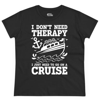 I Need a Cruise Shirt - Funny Cruise Therapy T-Shirt for Travelers (Ladies Tee) in Black - I Need a Cruise Shirt - Funny Cruise Therapy Nautical T-Shirt Design