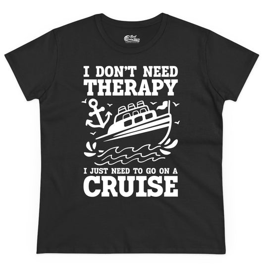 I Need a Cruise Shirt - Funny Cruise Therapy T-Shirt for Travelers (Ladies Tee) in Black - I Need a Cruise Shirt - Funny Cruise Therapy Nautical T-Shirt Design