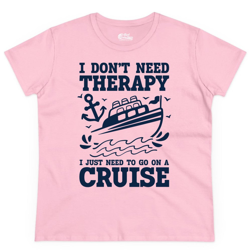 I Need a Cruise Shirt - Funny Cruise Therapy T-Shirt for Travelers (Ladies Tee) in Light Pink - I Need a Cruise Shirt - Funny Cruise Therapy Nautical T-Shirt Design