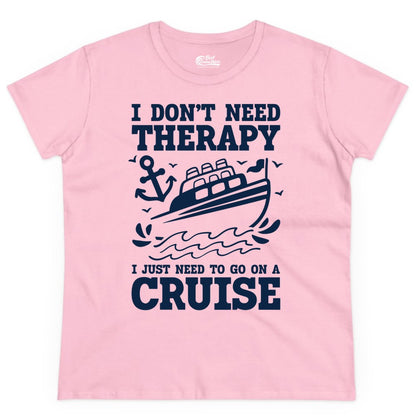 I Need a Cruise Shirt - Funny Cruise Therapy T-Shirt for Travelers (Ladies Tee) in Light Pink - I Need a Cruise Shirt - Funny Cruise Therapy Nautical T-Shirt Design