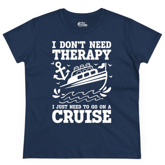 I Need a Cruise Shirt - Funny Cruise Therapy T-Shirt for Travelers (Ladies Tee) in Navy - I Need a Cruise Shirt - Funny Cruise Therapy Nautical T-Shirt Design