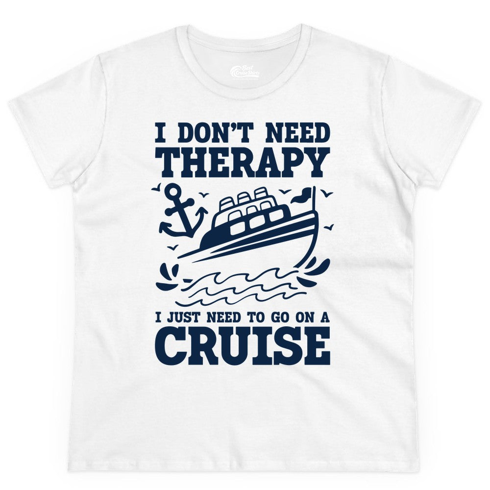 I Need a Cruise Shirt - Funny Cruise Therapy T-Shirt for Travelers (Ladies Tee) in White - I Need a Cruise Shirt - Funny Cruise Therapy Nautical T-Shirt Design