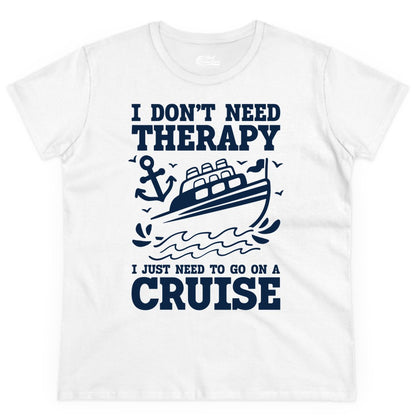 I Need a Cruise Shirt - Funny Cruise Therapy T-Shirt for Travelers (Ladies Tee) in White - I Need a Cruise Shirt - Funny Cruise Therapy Nautical T-Shirt Design