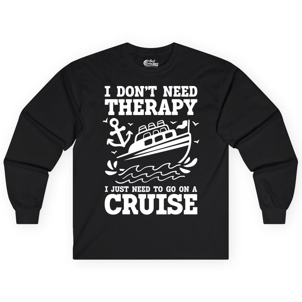 I Need a Cruise Shirt - Funny Cruise Therapy T-Shirt for Travelers (Long Sleeve) in Black - I Need a Cruise Shirt - Funny Cruise Therapy Nautical T-Shirt Design