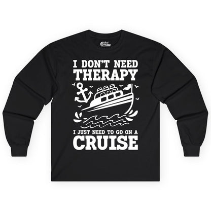 I Need a Cruise Shirt - Funny Cruise Therapy T-Shirt for Travelers (Long Sleeve) in Black - I Need a Cruise Shirt - Funny Cruise Therapy Nautical T-Shirt Design