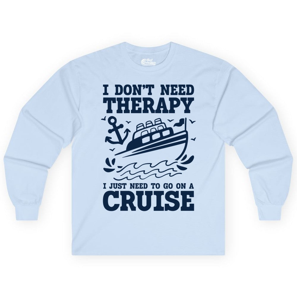 I Need a Cruise Shirt - Funny Cruise Therapy T-Shirt for Travelers (Long Sleeve) in Light Blue - I Need a Cruise Shirt - Funny Cruise Therapy Nautical T-Shirt Design