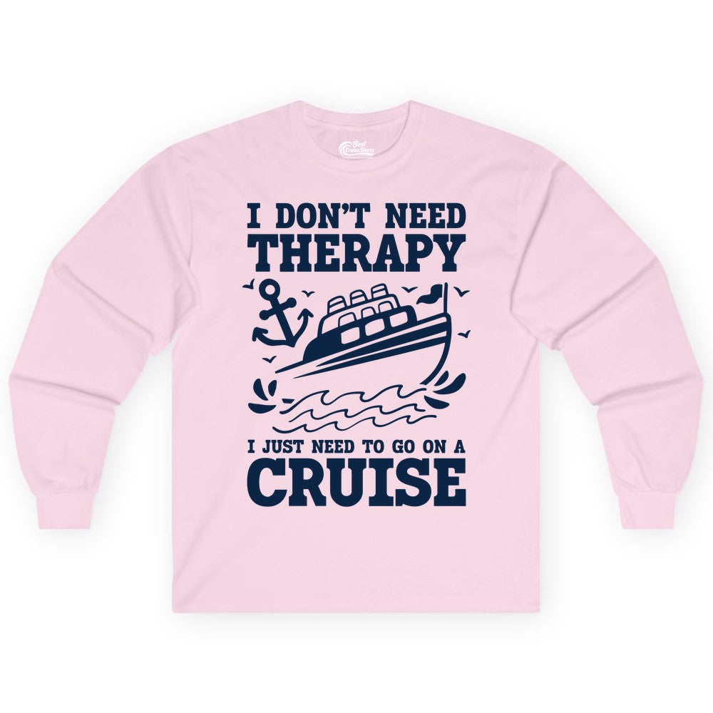 I Need a Cruise Shirt - Funny Cruise Therapy T-Shirt for Travelers (Long Sleeve) in Light Pink - I Need a Cruise Shirt - Funny Cruise Therapy Nautical T-Shirt Design
