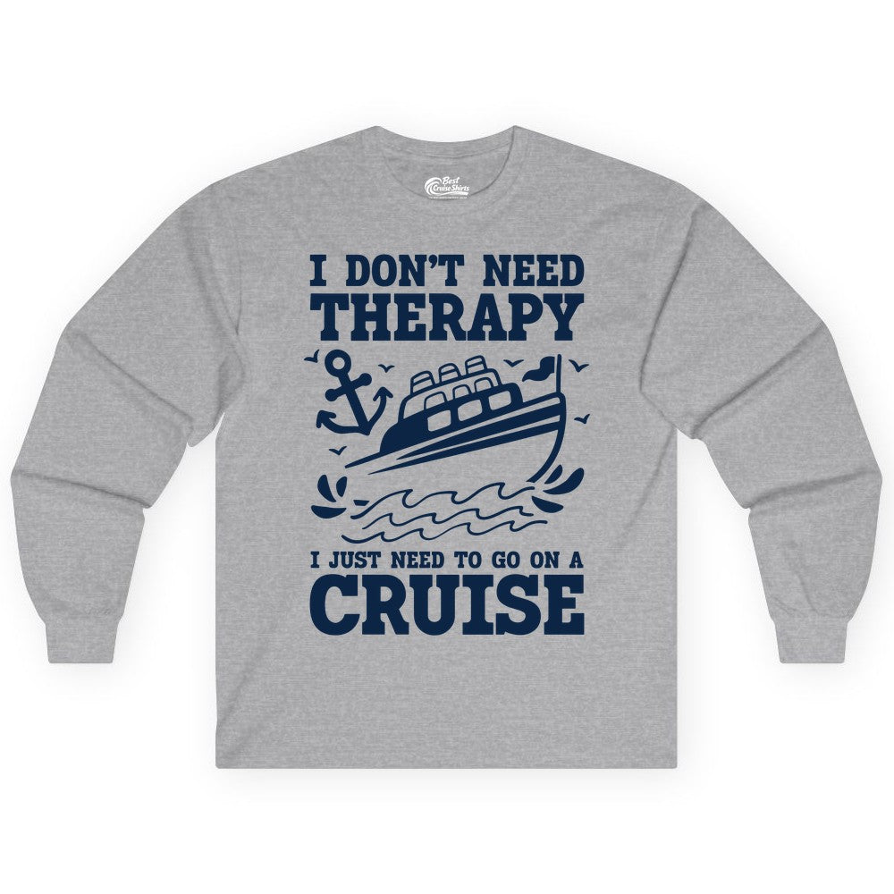 I Need a Cruise Shirt - Funny Cruise Therapy T-Shirt for Travelers (Long Sleeve) in Sport Grey - I Need a Cruise Shirt - Funny Cruise Therapy Nautical T-Shirt Design