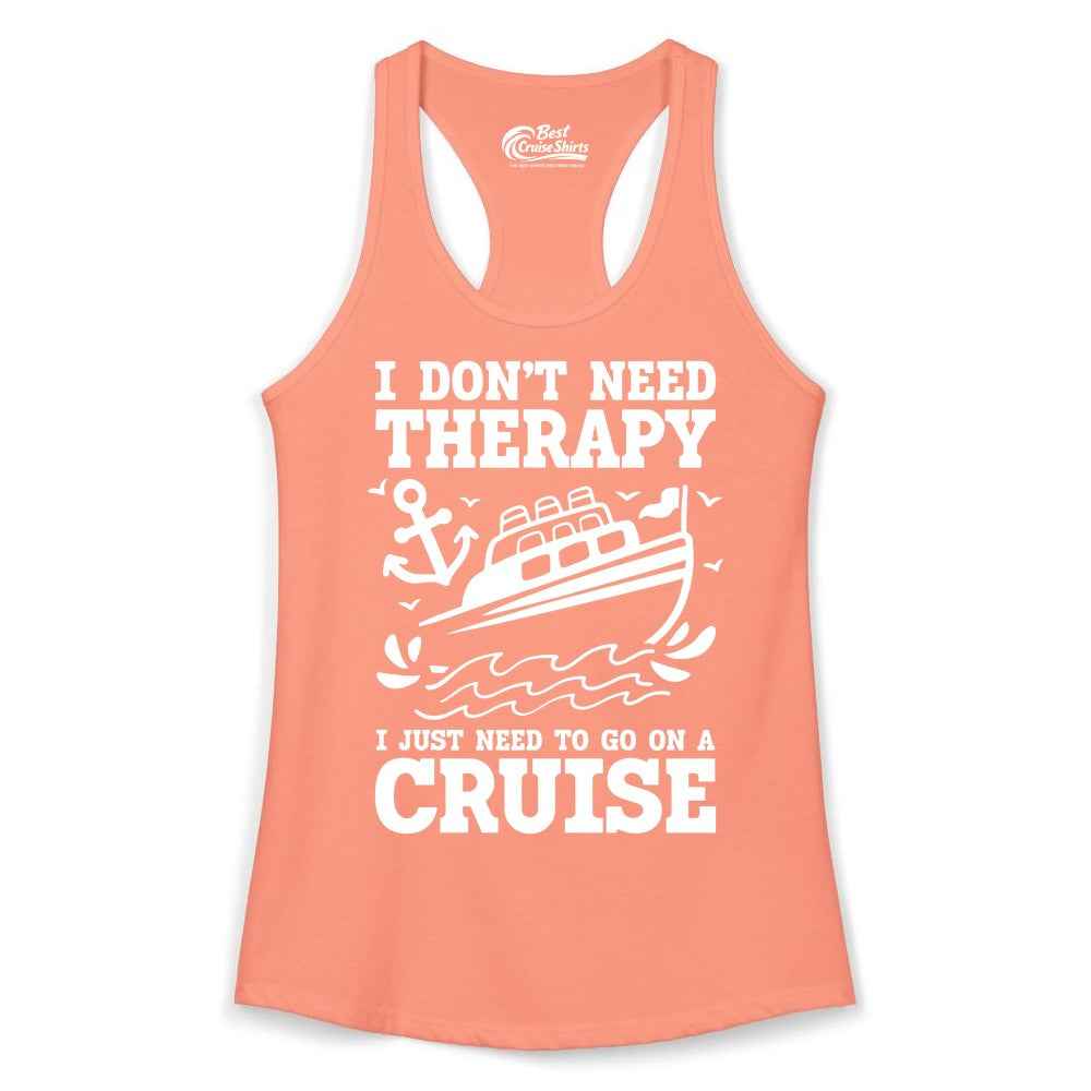 I Need a Cruise Shirt - Funny Cruise Therapy T-Shirt for Travelers (Ladies Tank) in Solid Light Orange - I Need a Cruise Shirt - Funny Cruise Therapy Nautical T-Shirt Design