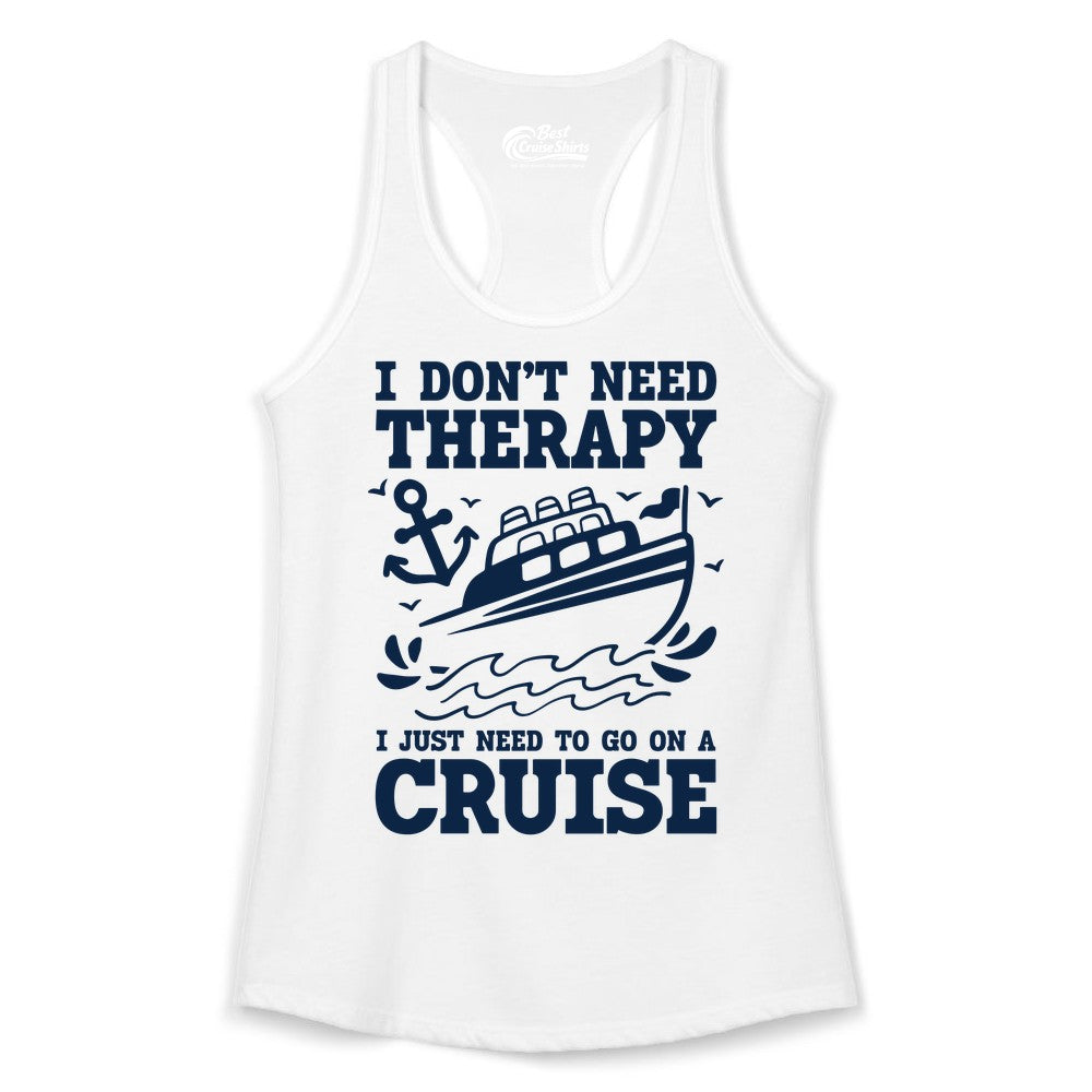 I Need a Cruise Shirt - Funny Cruise Therapy T-Shirt for Travelers (Ladies Tank) in White - I Need a Cruise Shirt - Funny Cruise Therapy Nautical T-Shirt Design