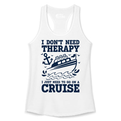 I Need a Cruise Shirt - Funny Cruise Therapy T-Shirt for Travelers (Ladies Tank) in White - I Need a Cruise Shirt - Funny Cruise Therapy Nautical T-Shirt Design
