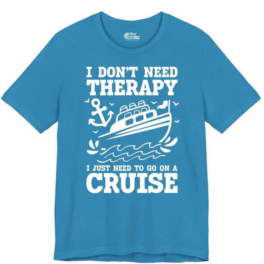 I Need a Cruise Shirt - Funny Cruise Therapy T-Shirt for Travelers (Premium Tee) in Aqua - I Need a Cruise Shirt - Funny Cruise Therapy Nautical T-Shirt Design