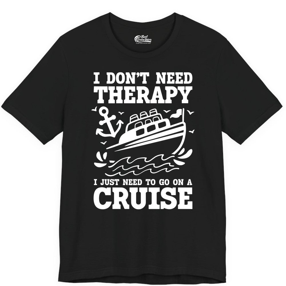 I Need a Cruise Shirt - Funny Cruise Therapy T-Shirt for Travelers (Premium Tee) in Black - I Need a Cruise Shirt - Funny Cruise Therapy Nautical T-Shirt Design