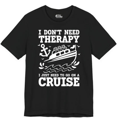 I Need a Cruise Shirt - Funny Cruise Therapy T-Shirt for Travelers (Premium Tee) in Black - I Need a Cruise Shirt - Funny Cruise Therapy Nautical T-Shirt Design