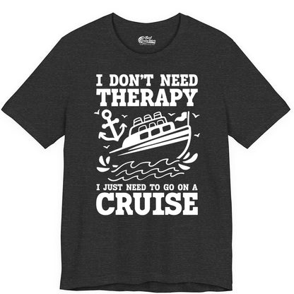 I Need a Cruise Shirt - Funny Cruise Therapy T-Shirt for Travelers (Premium Tee) in Dark Grey Heather - I Need a Cruise Shirt - Funny Cruise Therapy Nautical T-Shirt Design