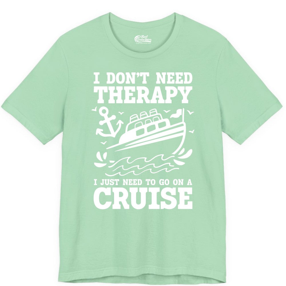 I Need a Cruise Shirt - Funny Cruise Therapy T-Shirt for Travelers (Premium Tee) in Mint - I Need a Cruise Shirt - Funny Cruise Therapy Nautical T-Shirt Design