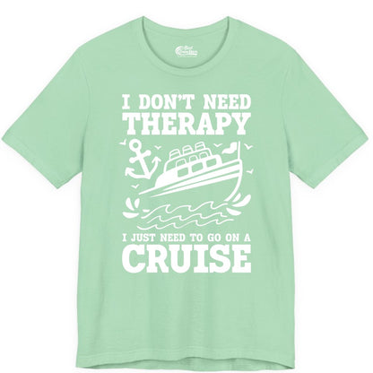 I Need a Cruise Shirt - Funny Cruise Therapy T-Shirt for Travelers (Premium Tee) in Mint - I Need a Cruise Shirt - Funny Cruise Therapy Nautical T-Shirt Design