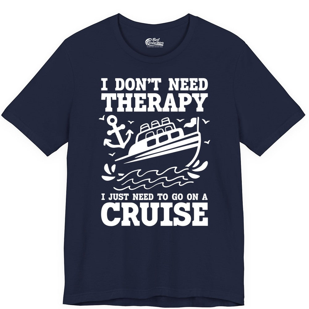 I Need a Cruise Shirt - Funny Cruise Therapy T-Shirt for Travelers (Premium Tee) in Navy - I Need a Cruise Shirt - Funny Cruise Therapy Nautical T-Shirt Design