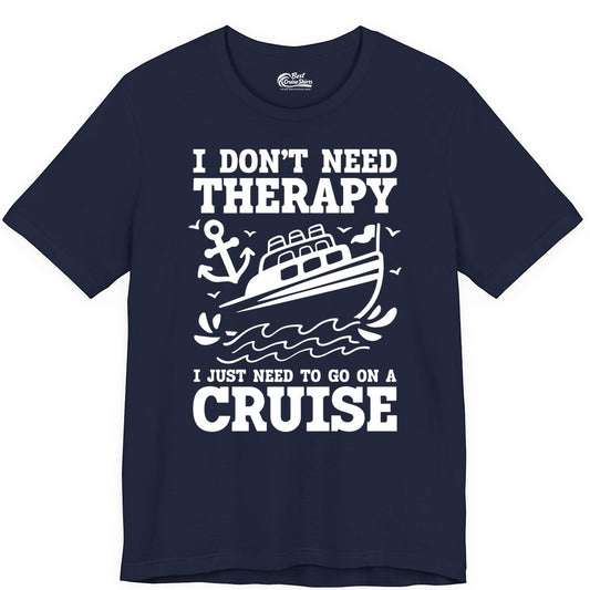 I Need a Cruise Shirt - Funny Cruise Therapy T-Shirt for Travelers (Premium Tee) in Navy - I Need a Cruise Shirt - Funny Cruise Therapy Nautical T-Shirt Design