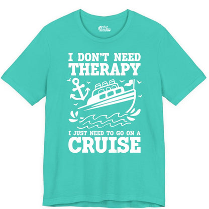 I Need a Cruise Shirt - Funny Cruise Therapy T-Shirt for Travelers (Premium Tee) in Teal - I Need a Cruise Shirt - Funny Cruise Therapy Nautical T-Shirt Design