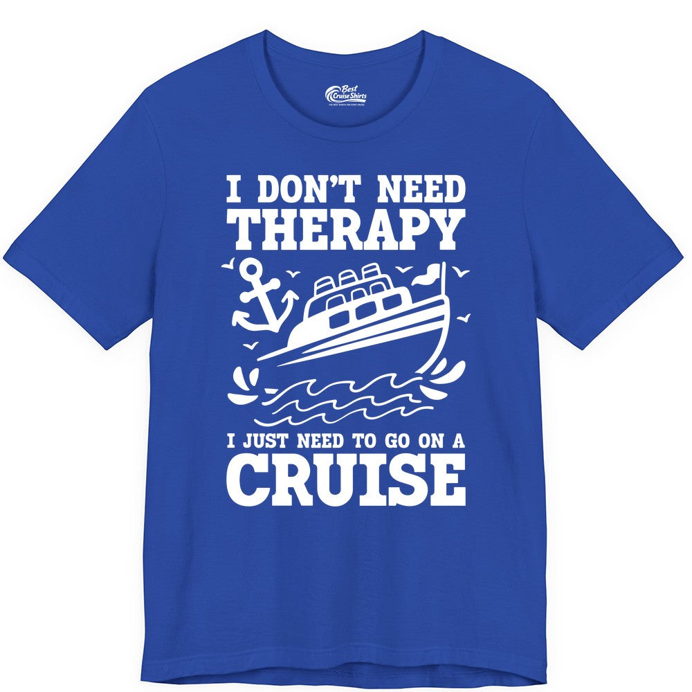I Need a Cruise Shirt - Funny Cruise Therapy T-Shirt for Travelers (Premium Tee) in True Royal - I Need a Cruise Shirt - Funny Cruise Therapy Nautical T-Shirt Design