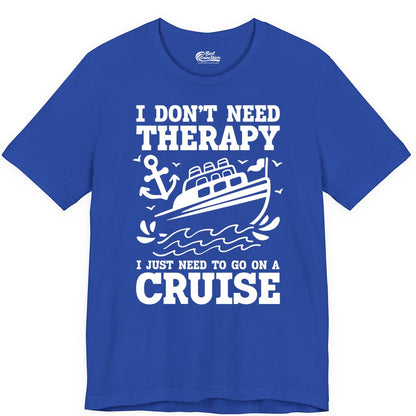 I Need a Cruise Shirt - Funny Cruise Therapy T-Shirt for Travelers (Premium Tee) in True Royal - I Need a Cruise Shirt - Funny Cruise Therapy Nautical T-Shirt Design