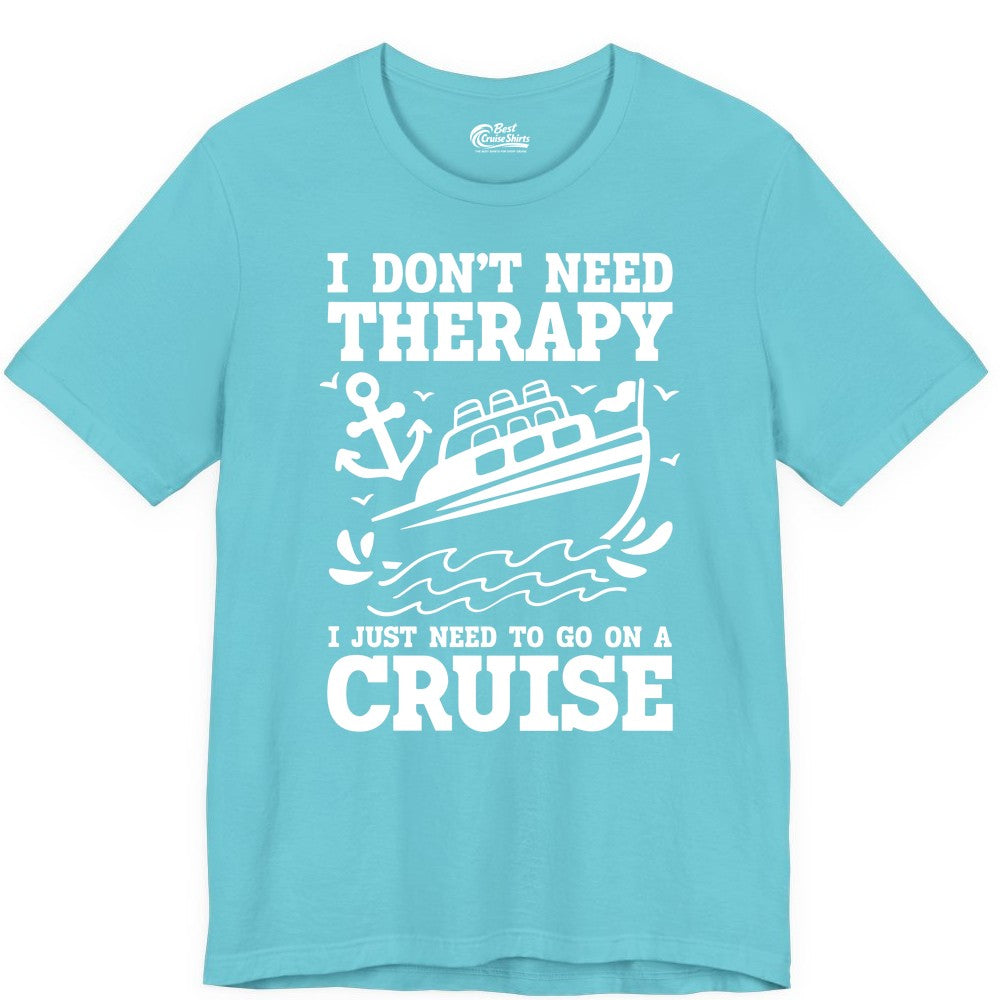 I Need a Cruise Shirt - Funny Cruise Therapy T-Shirt for Travelers (Premium Tee) in Turquoise - I Need a Cruise Shirt - Funny Cruise Therapy Nautical T-Shirt Design