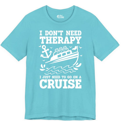 I Need a Cruise Shirt - Funny Cruise Therapy T-Shirt for Travelers (Premium Tee) in Turquoise - I Need a Cruise Shirt - Funny Cruise Therapy Nautical T-Shirt Design
