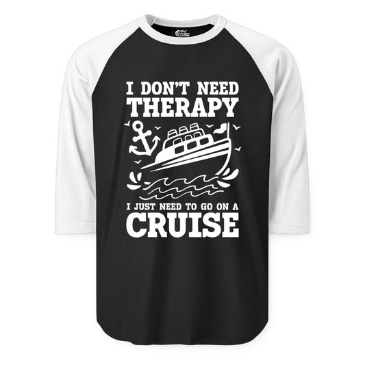 I Need a Cruise Shirt - Funny Cruise Therapy T-Shirt for Travelers (Raglan) in BlackWhite - I Need a Cruise Shirt - Funny Cruise Therapy Nautical T-Shirt Design