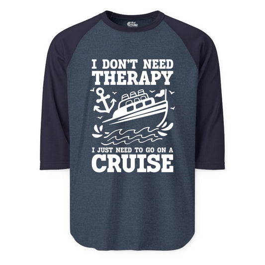 I Need a Cruise Shirt - Funny Cruise Therapy T-Shirt for Travelers (Raglan) in Heather DenimNavy - I Need a Cruise Shirt - Funny Cruise Therapy Nautical T-Shirt Design