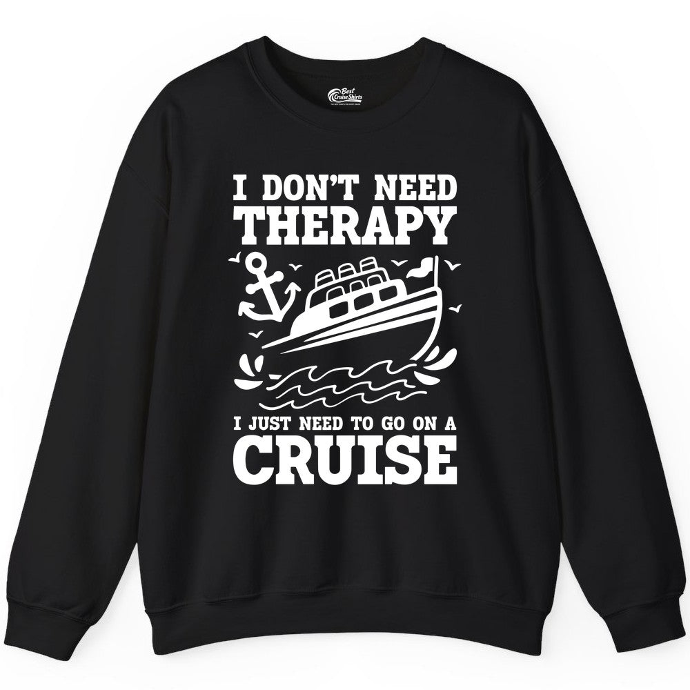 I Need a Cruise Shirt - Funny Cruise Therapy Nautical T-Shirt Design Sweatshirt - View 2 - Best Cruise Shirts