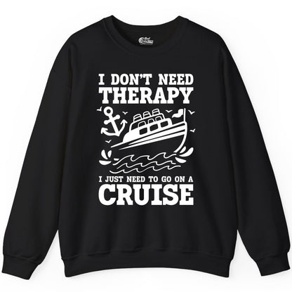 I Need a Cruise Shirt - Funny Cruise Therapy Nautical T-Shirt Design Sweatshirt - View 2 - Best Cruise Shirts