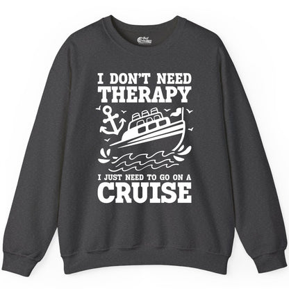 I Need a Cruise Shirt - Funny Cruise Therapy Nautical T-Shirt Design Sweatshirt - View 3 - Best Cruise Shirts