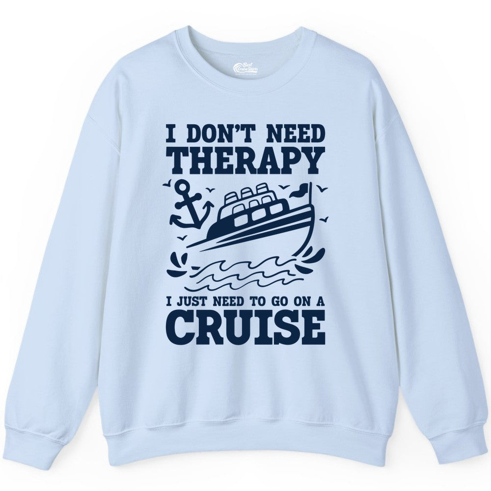 I Need a Cruise Shirt - Funny Cruise Therapy Nautical T-Shirt Design Sweatshirt - View 4 - Best Cruise Shirts
